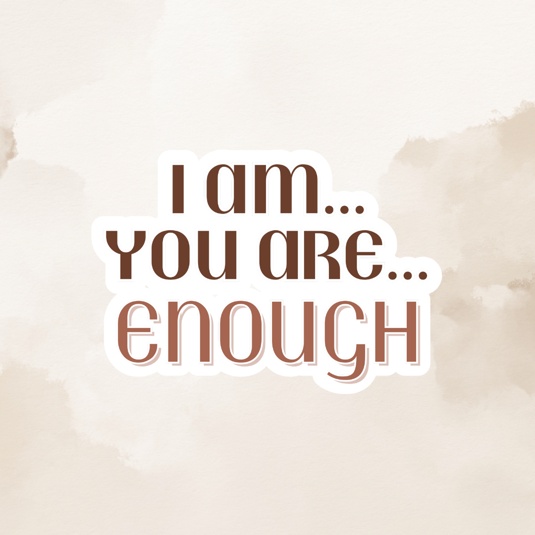 Sticker - I Am...You Are...Enough