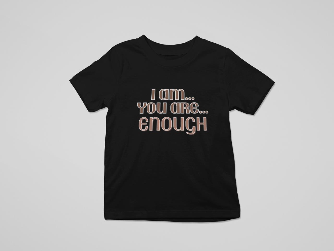 Toddler Shirt - I Am...You Are...Enough