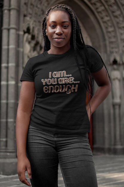 T-Shirt - I Am/You Are Enough
